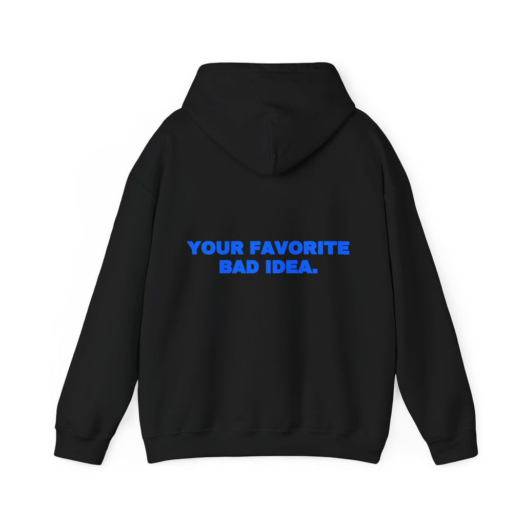 Your favorite bad idea. Hoodie