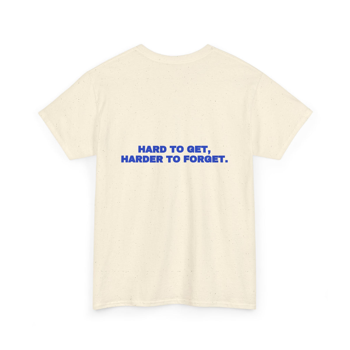 Hard to get, harder to forget. Tee · Cobalt