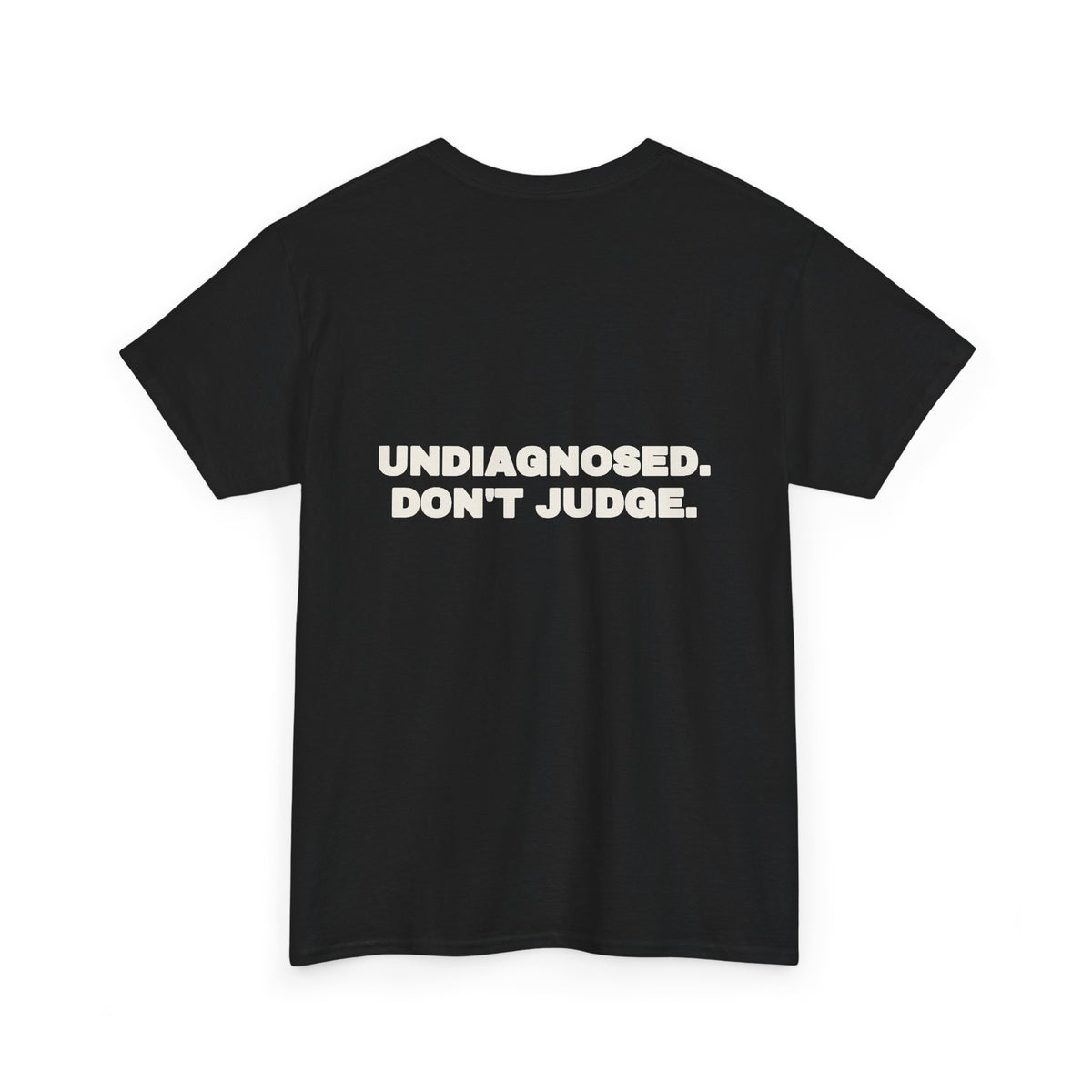 Undiagnosed. Don't judge. Tee