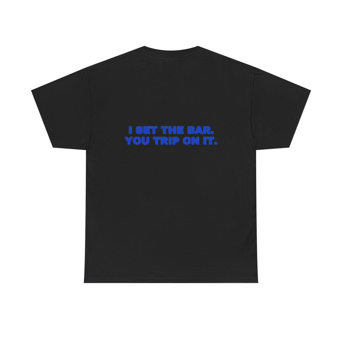 I set the bar. You trip on it. Tee · Cobalt (dark)