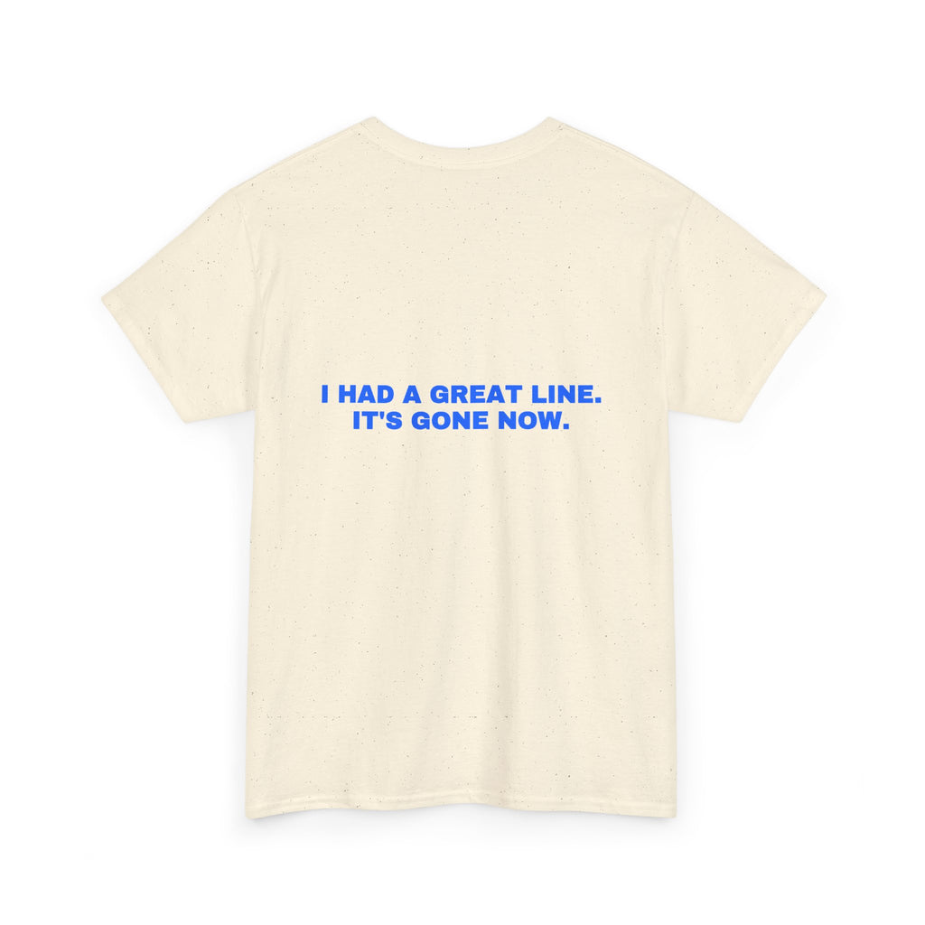 I had a great line. It's gone now. Statement Tee - Soft Classic Cotton, Funny Flirty Dating Gift | Seen Zoned