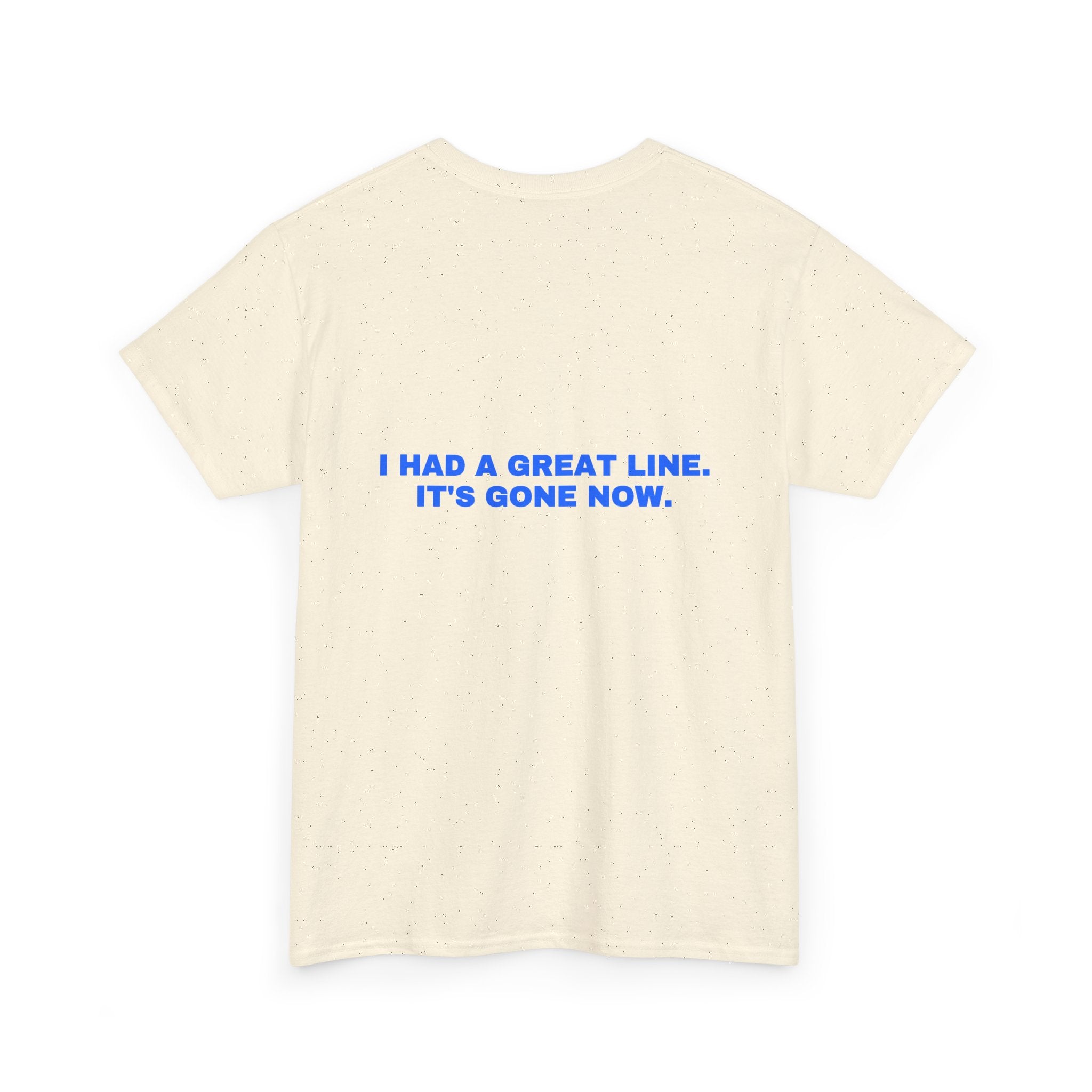 I had a great line. It's gone now. Statement Tee - Soft Classic Cotton, Funny Flirty Dating Gift | Seen Zoned