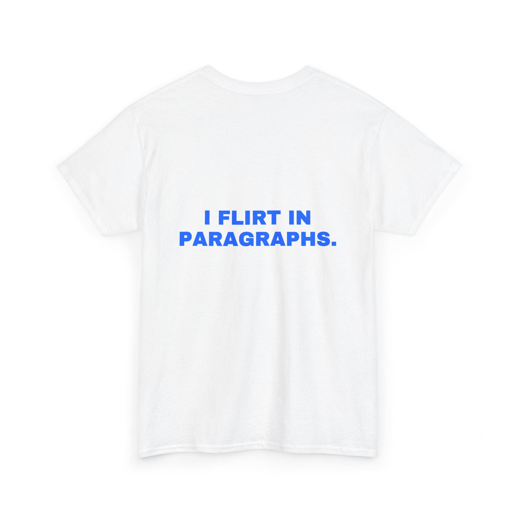 I flirt in paragraphs. Statement Tee - Soft Classic Cotton, Funny Flirty Dating Gift | Seen Zoned