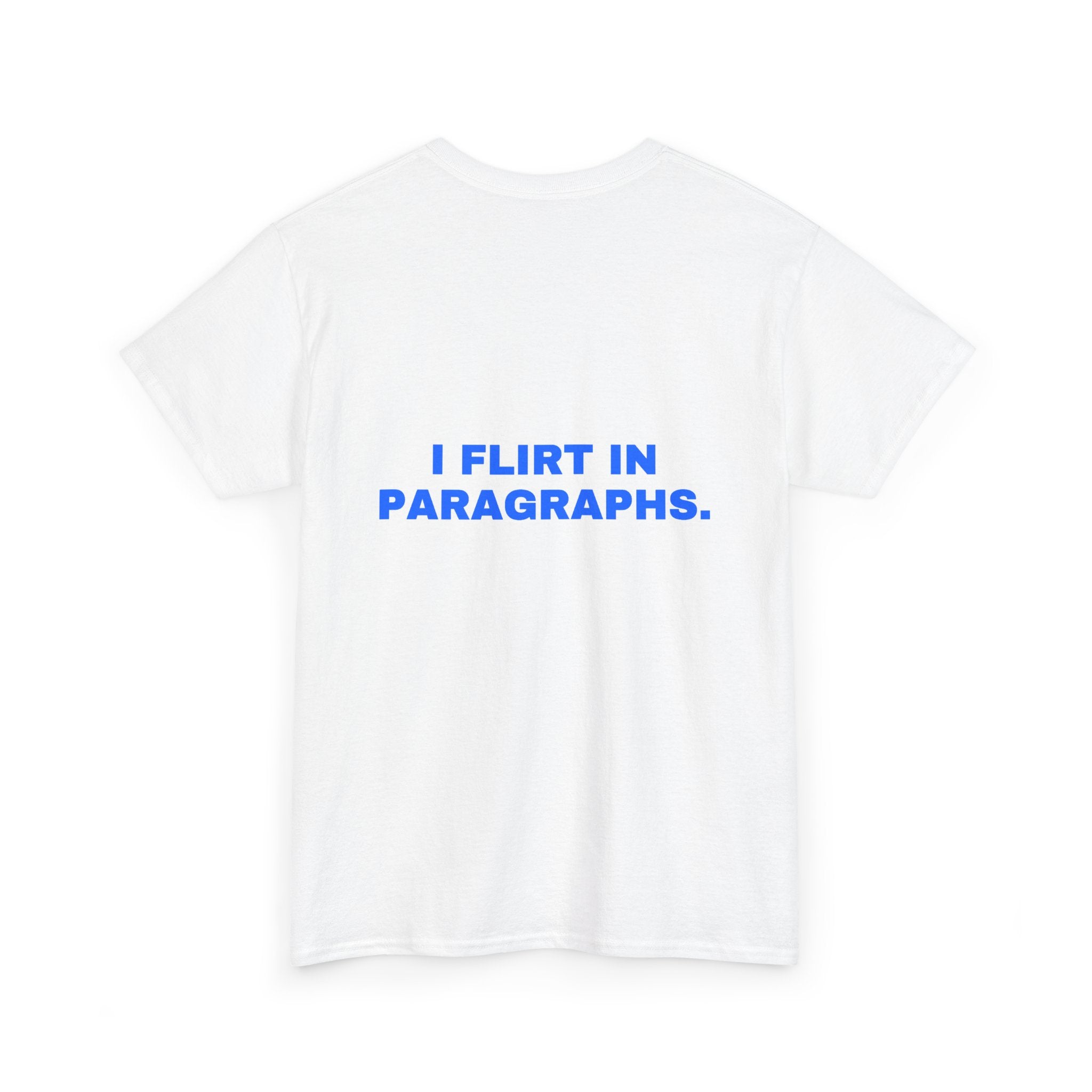 I flirt in paragraphs. Statement Tee - Soft Classic Cotton, Funny Flirty Dating Gift | Seen Zoned