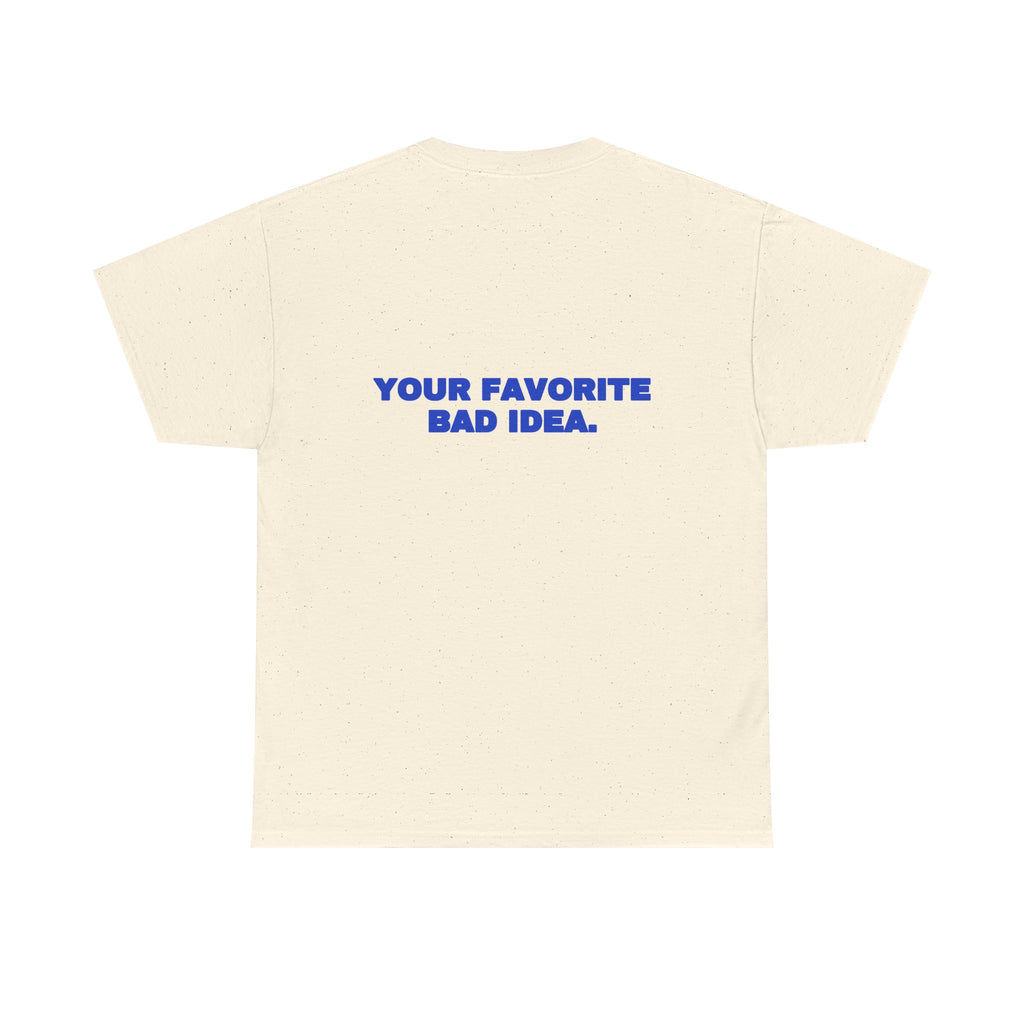 Your favorite bad idea. Tee · Cobalt