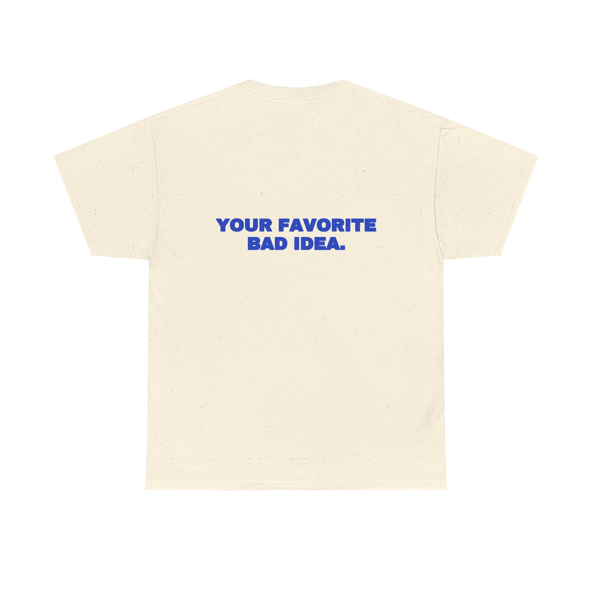 Your favorite bad idea. Tee · Cobalt