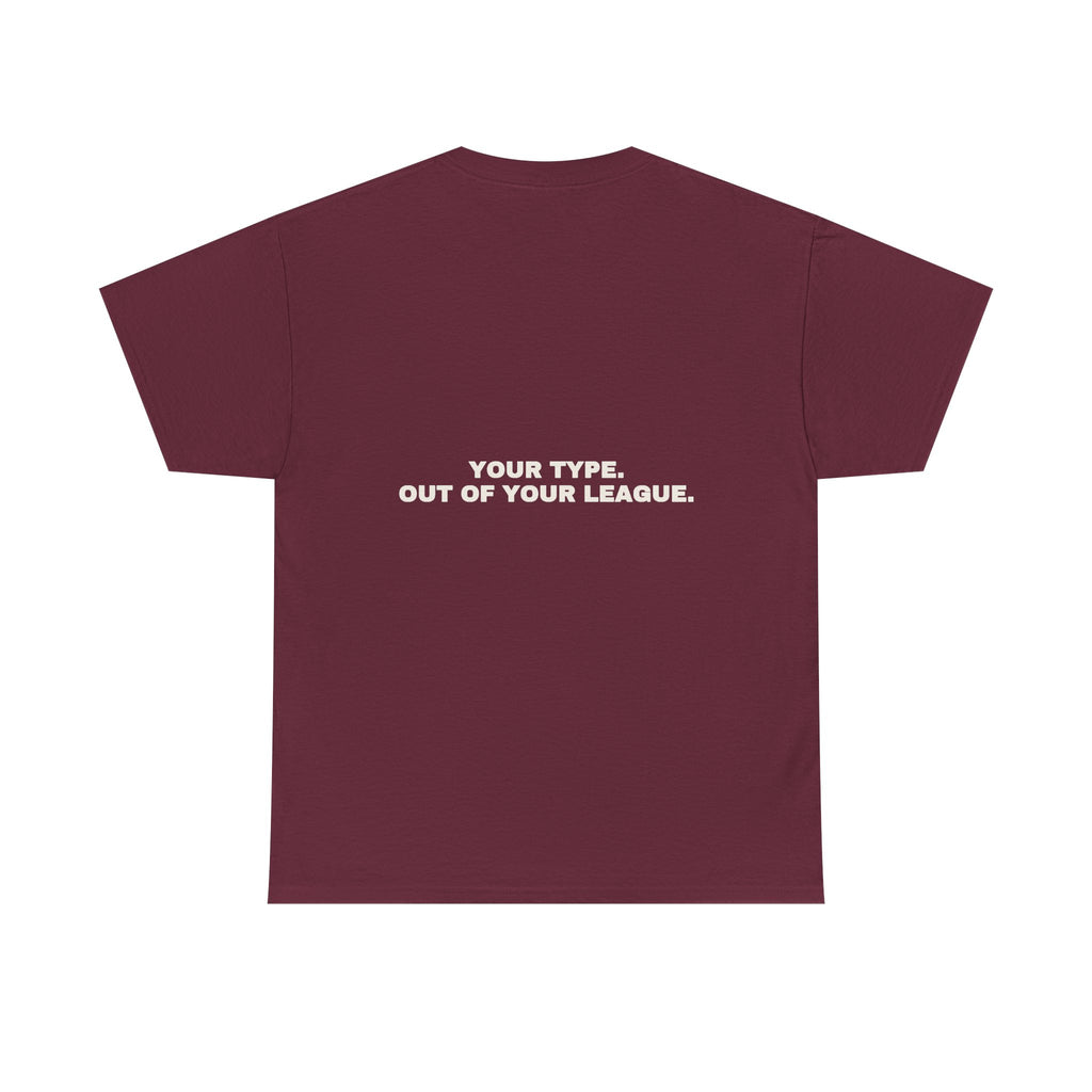 Your type. Out of your league. Statement Tee - Soft Classic Cotton, Funny Dry Humor Gift | Seen Zoned