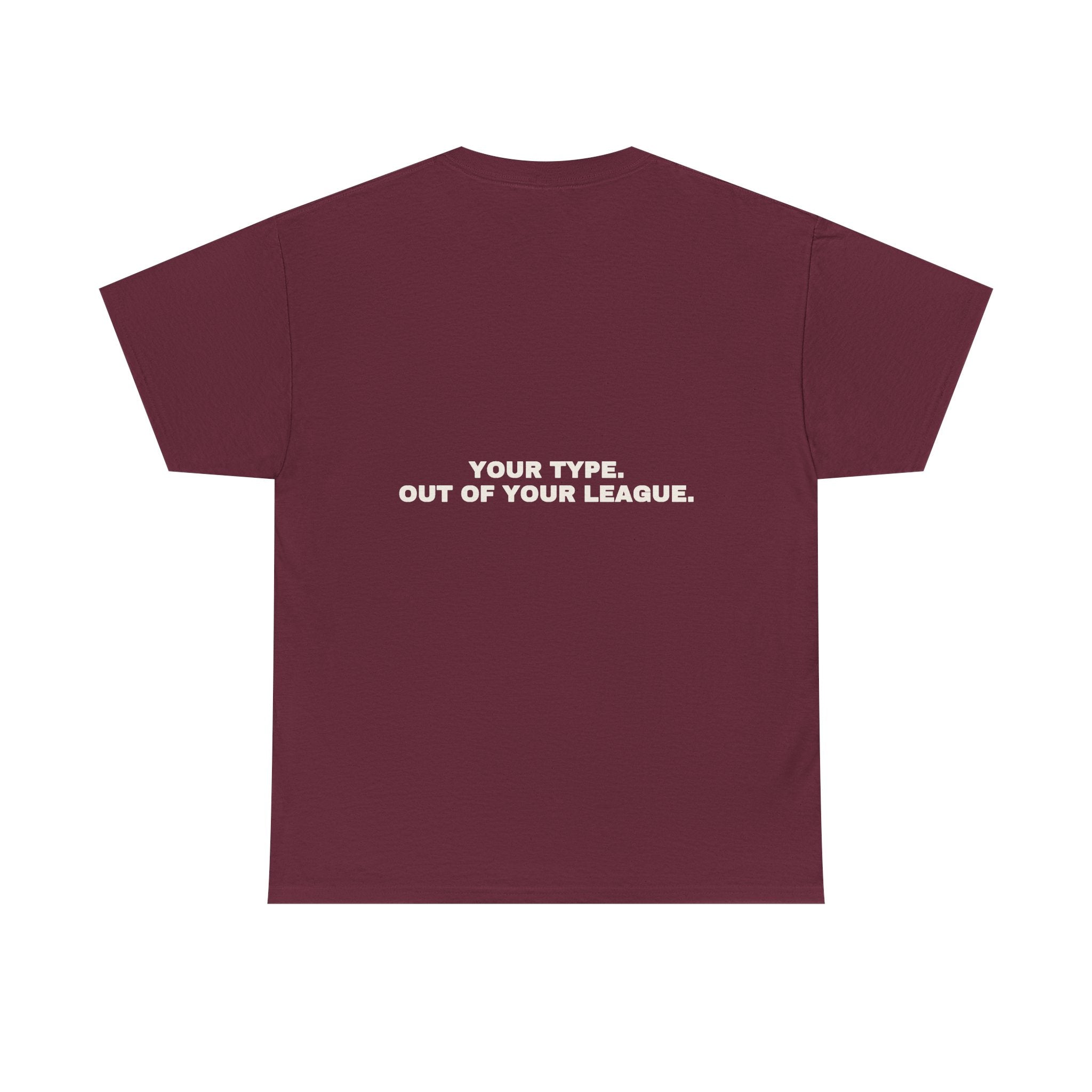 Your type. Out of your league. Statement Tee - Soft Classic Cotton, Funny Dry Humor Gift | Seen Zoned