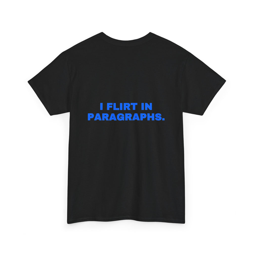 I flirt in paragraphs. Statement Tee - Soft Classic Cotton, Funny Flirty Dating Gift | Seen Zoned