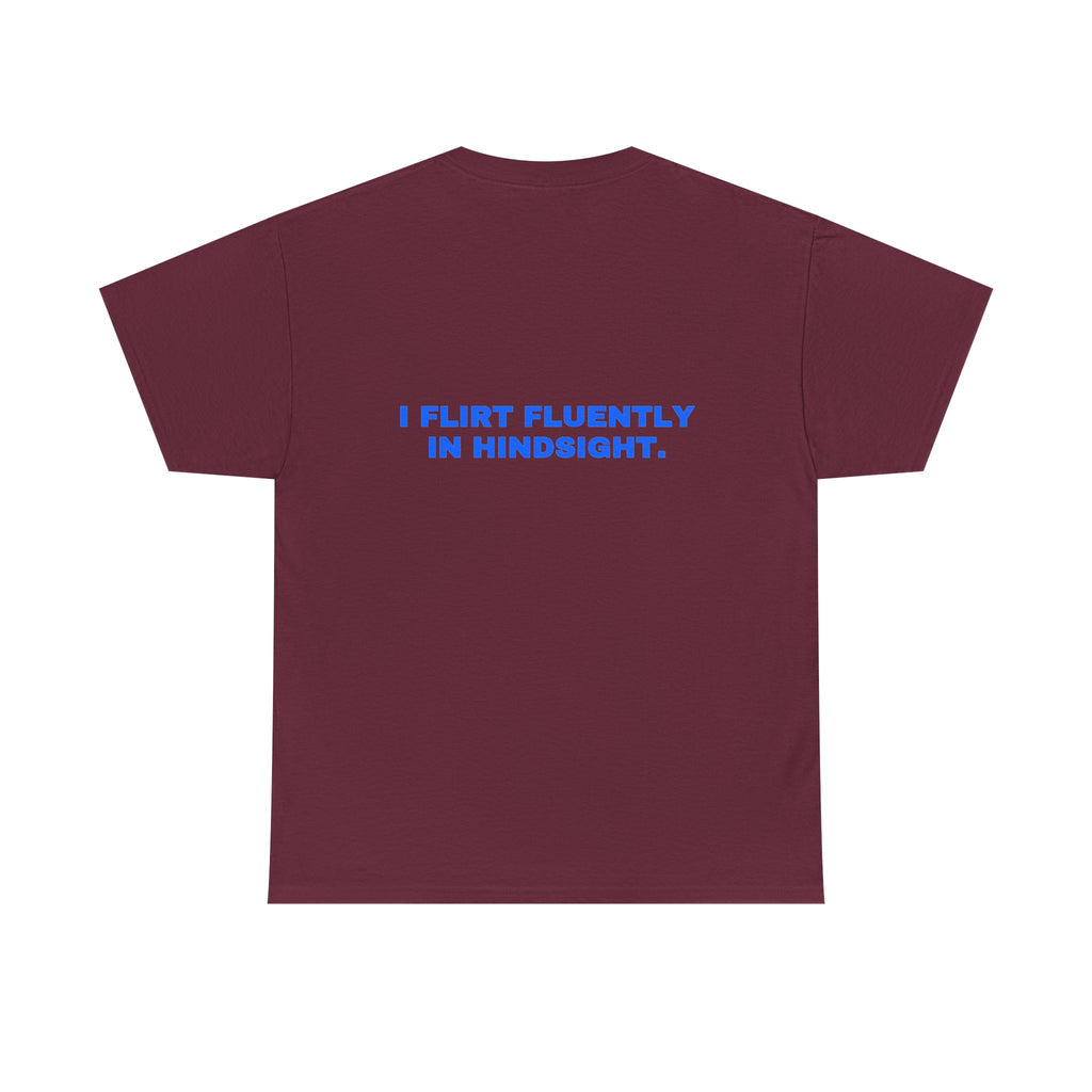 I flirt fluently in hindsight. Statement Tee - Soft Classic Cotton, Funny Flirty Dating Gift | Seen Zoned