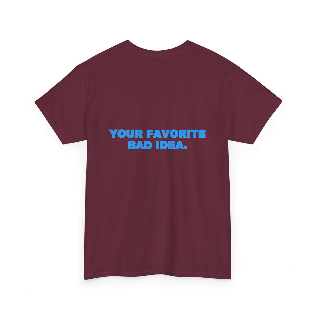 Your favorite bad idea. Tee · Sky (dark)