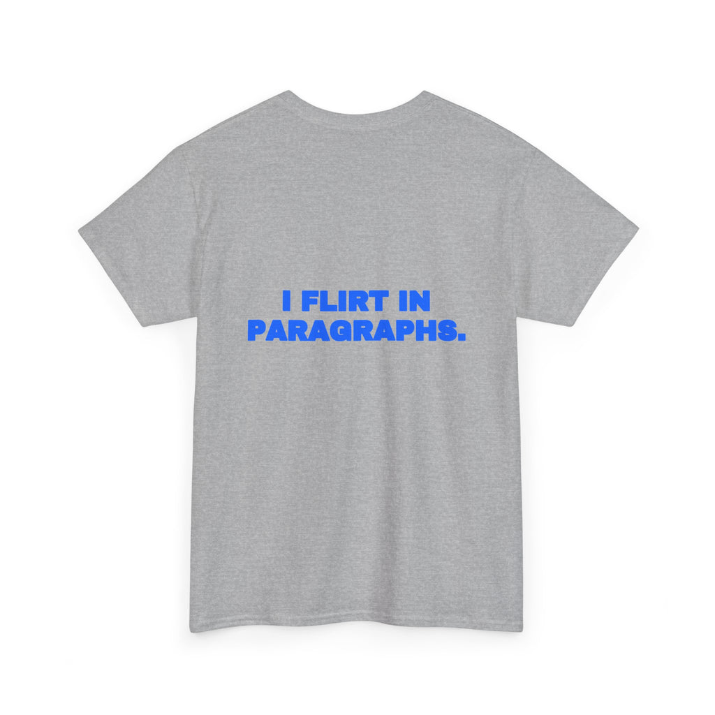 I flirt in paragraphs. Tee