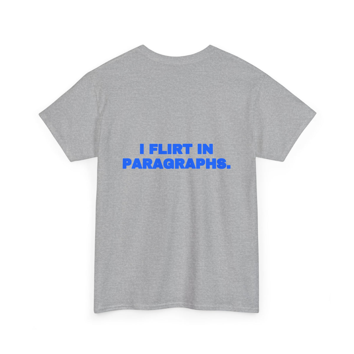 I flirt in paragraphs. Tee