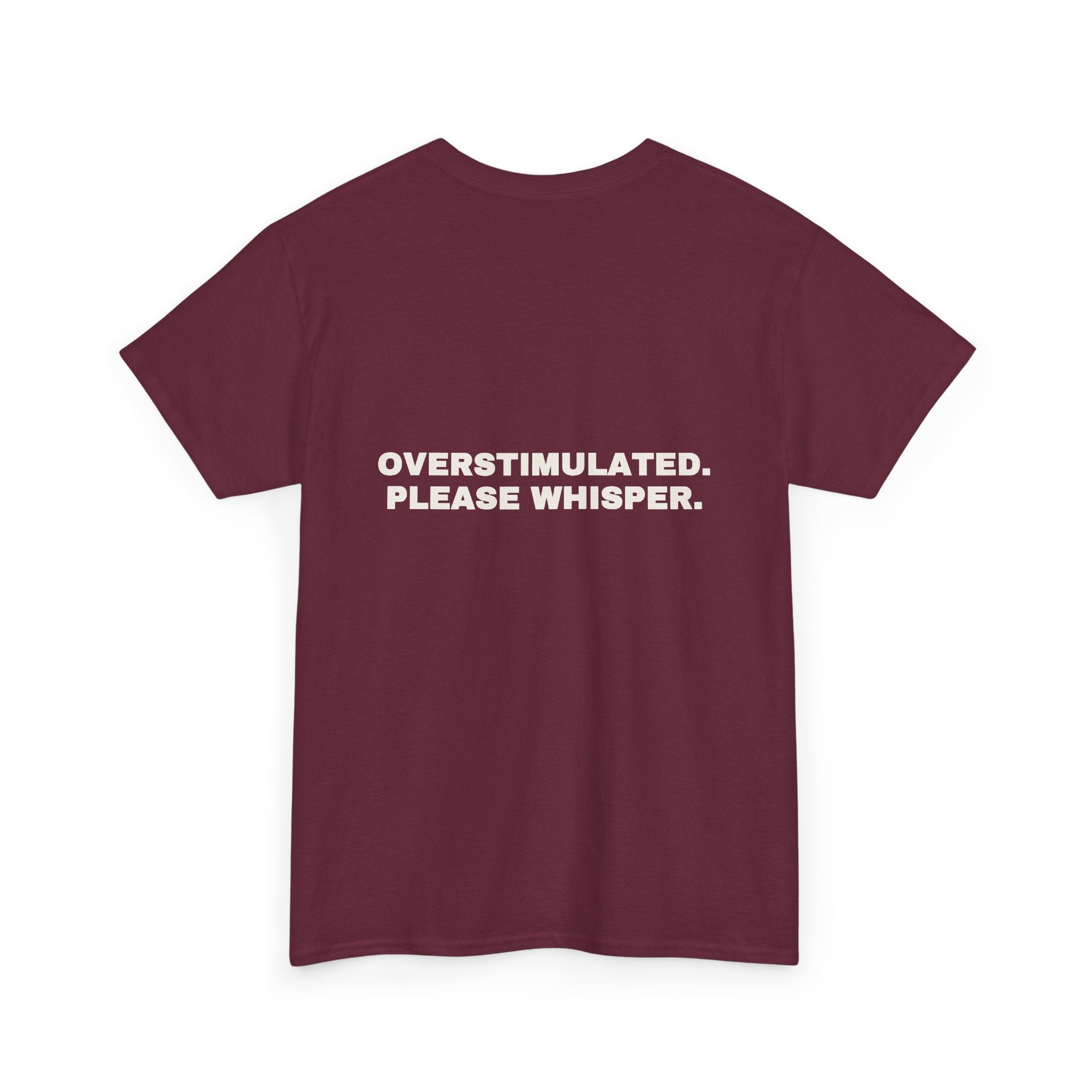 Overstimulated. Please whisper. Statement Tee - Soft Classic Cotton, Funny Dry Humor Gift | Seen Zoned