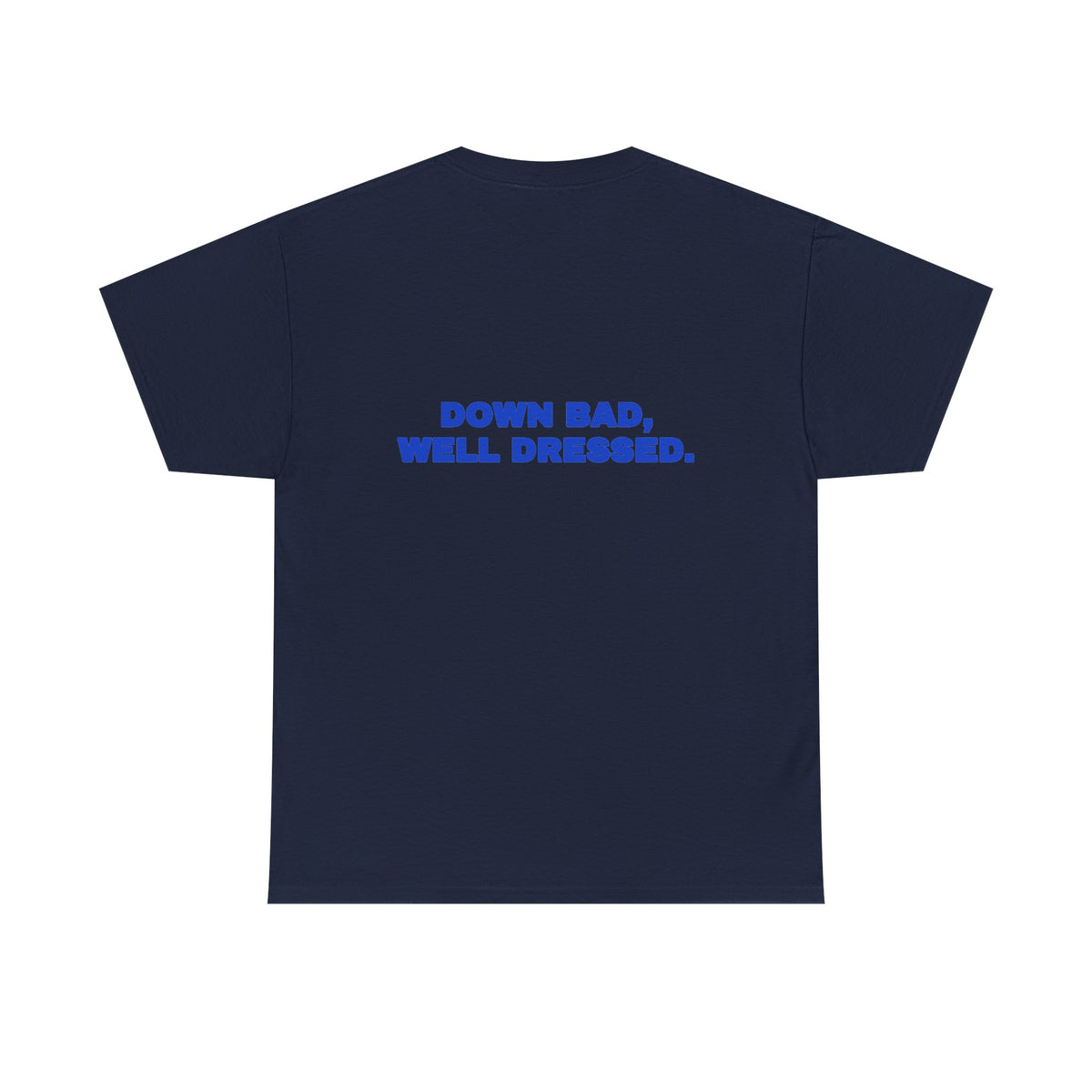 Down bad, well dressed. Tee · Cobalt (dark)