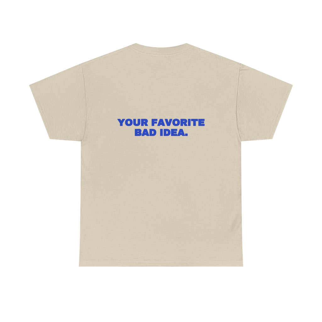 Your favorite bad idea. Tee · Cobalt