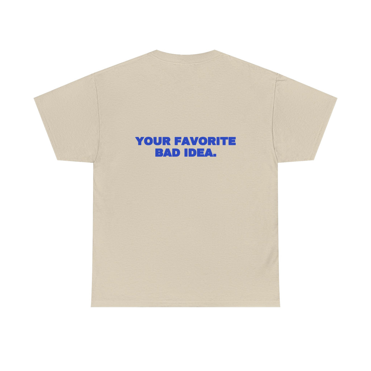 Your favorite bad idea. Tee · Cobalt