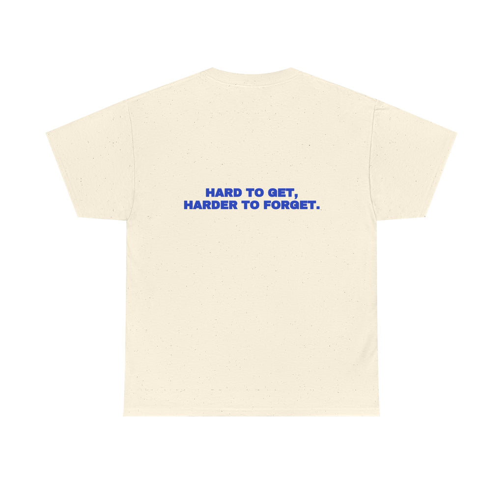 Hard to get, harder to forget. Tee · Cobalt