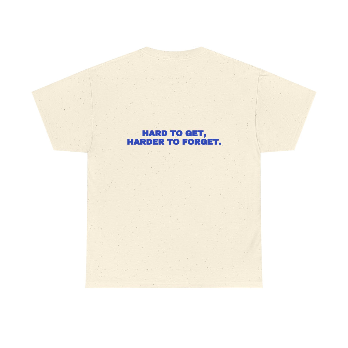 Hard to get, harder to forget. Tee · Cobalt