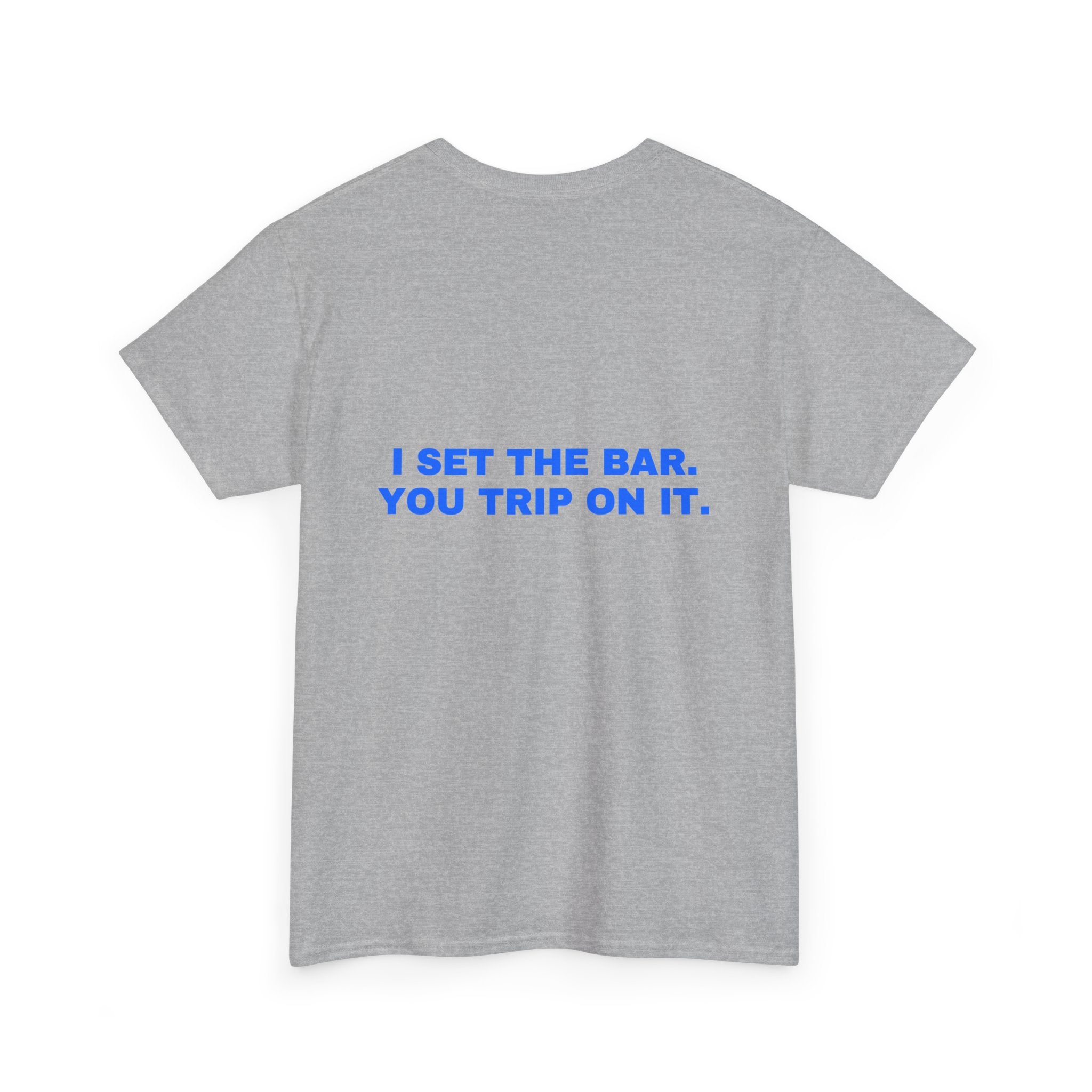 I set the bar. You trip on it. Statement Tee - Soft Classic Cotton, Funny Flirty Dating Gift | Seen Zoned