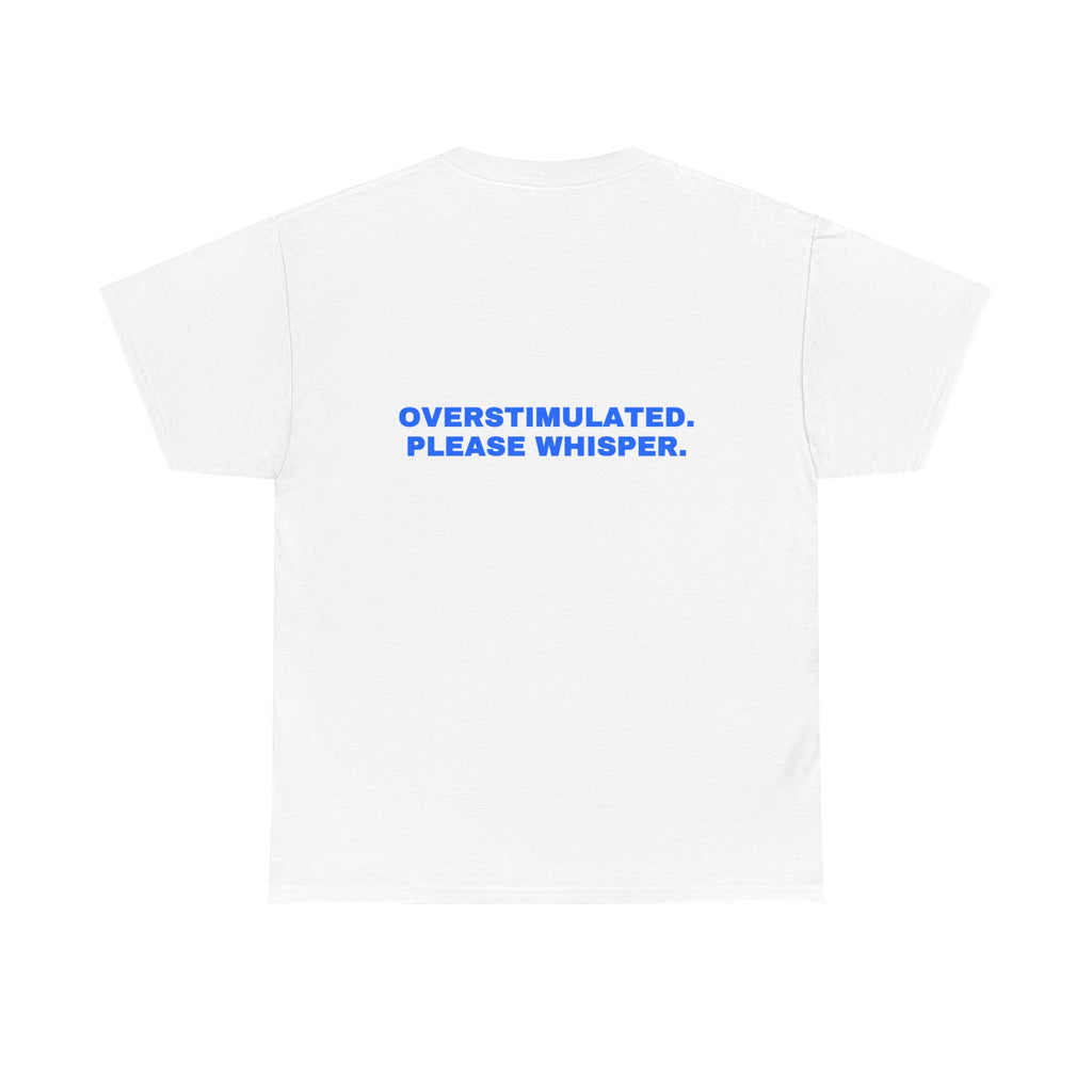 Overstimulated. Please whisper. Statement Tee - Soft Classic Cotton, Funny Dry Humor Gift | Seen Zoned