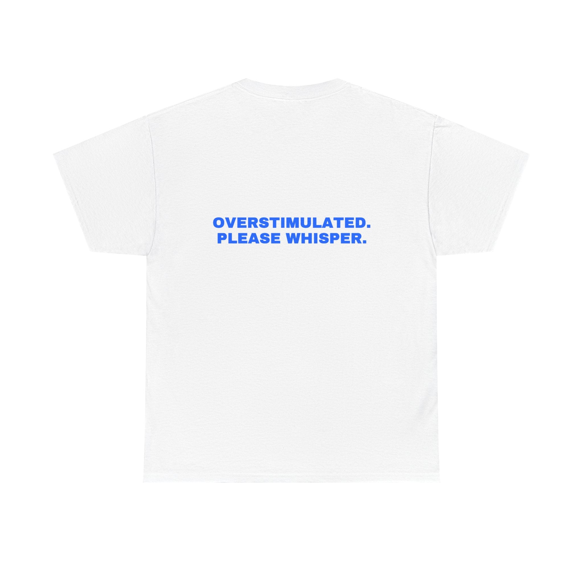 Overstimulated. Please whisper. Statement Tee - Soft Classic Cotton, Funny Dry Humor Gift | Seen Zoned