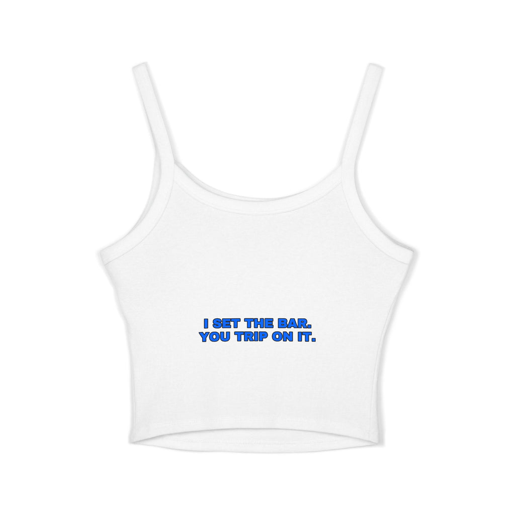 I set the bar. You trip on it. Statement Crop Top - Funny Flirty Dating Gift for Her | Seen Zoned