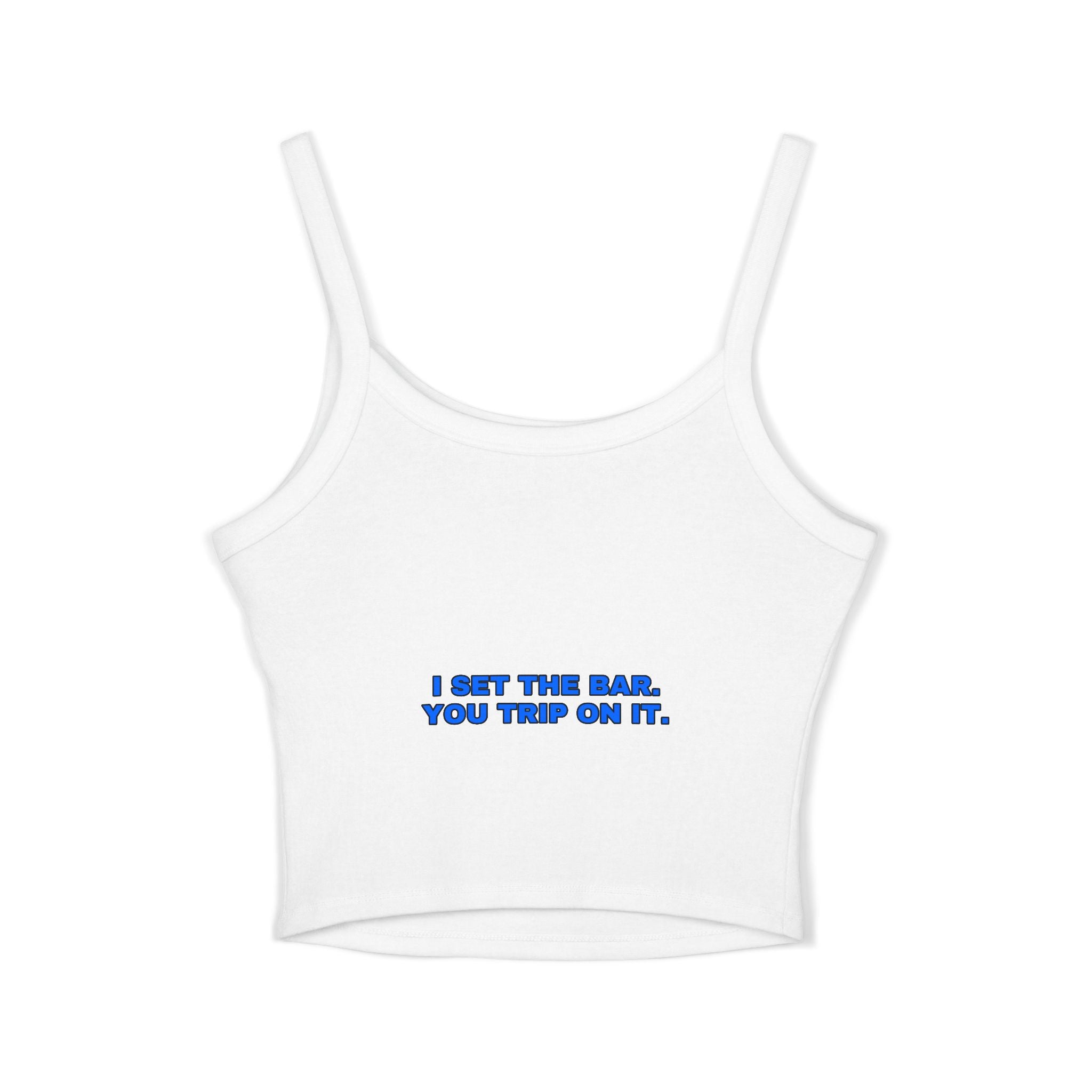 I set the bar. You trip on it. Statement Crop Top - Funny Flirty Dating Gift for Her | Seen Zoned