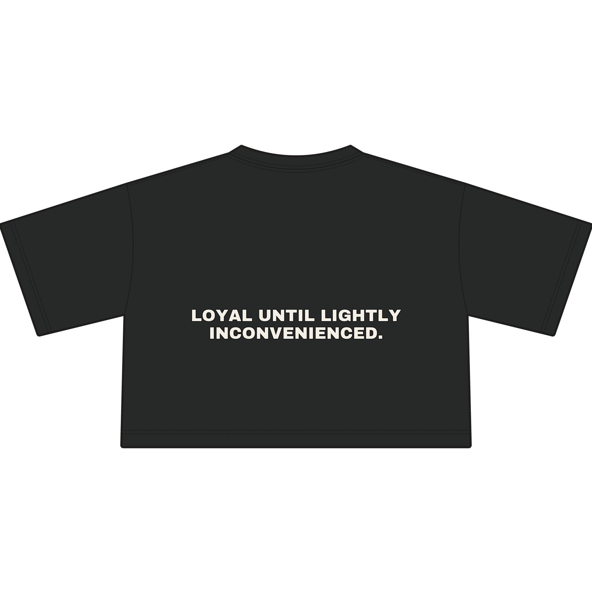 Loyal until lightly inconvenienced. Statement Crop Tee - Funny Flirty Dating Gift for Her | Seen Zoned