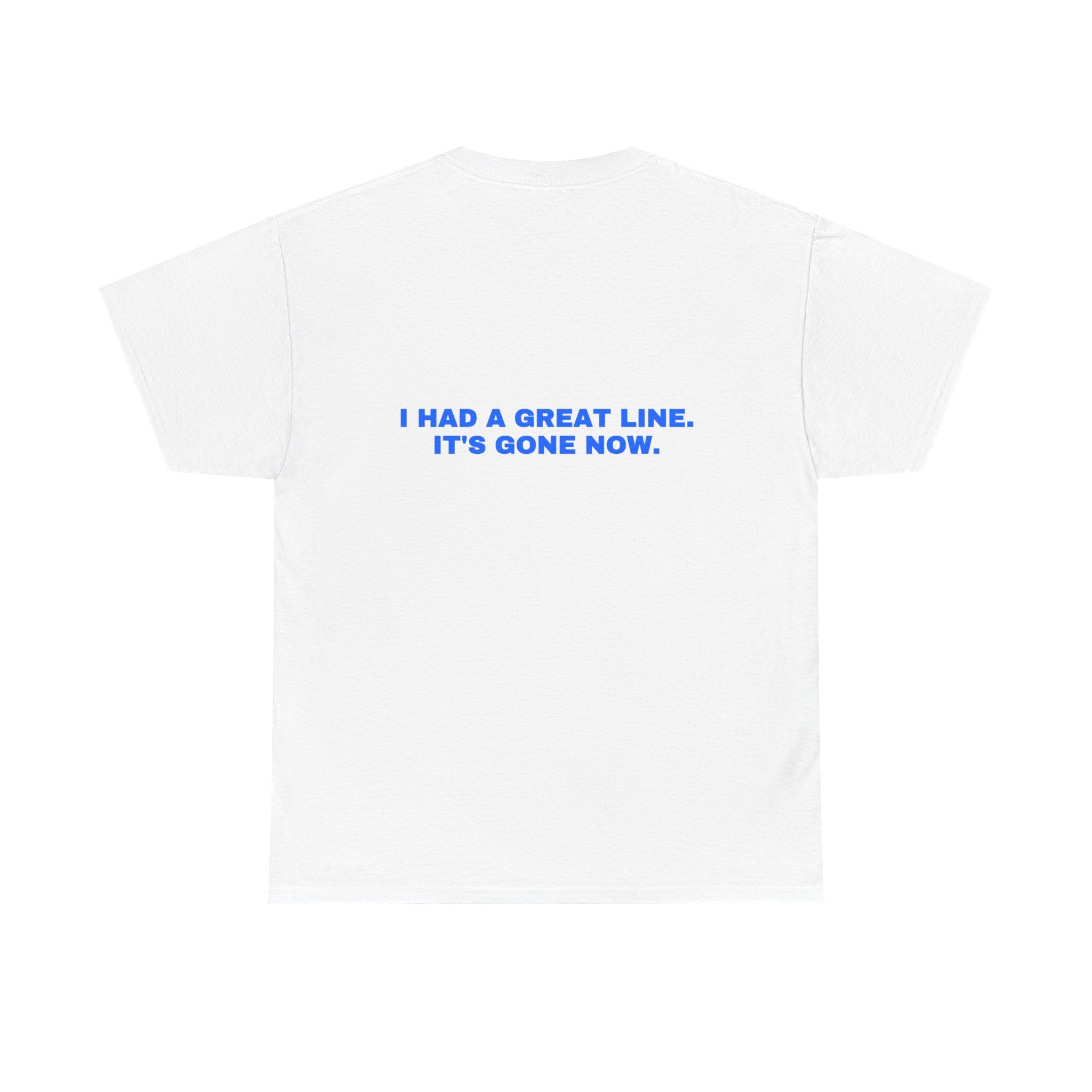 I had a great line. It's gone now. Statement Tee - Soft Classic Cotton, Funny Flirty Dating Gift | Seen Zoned