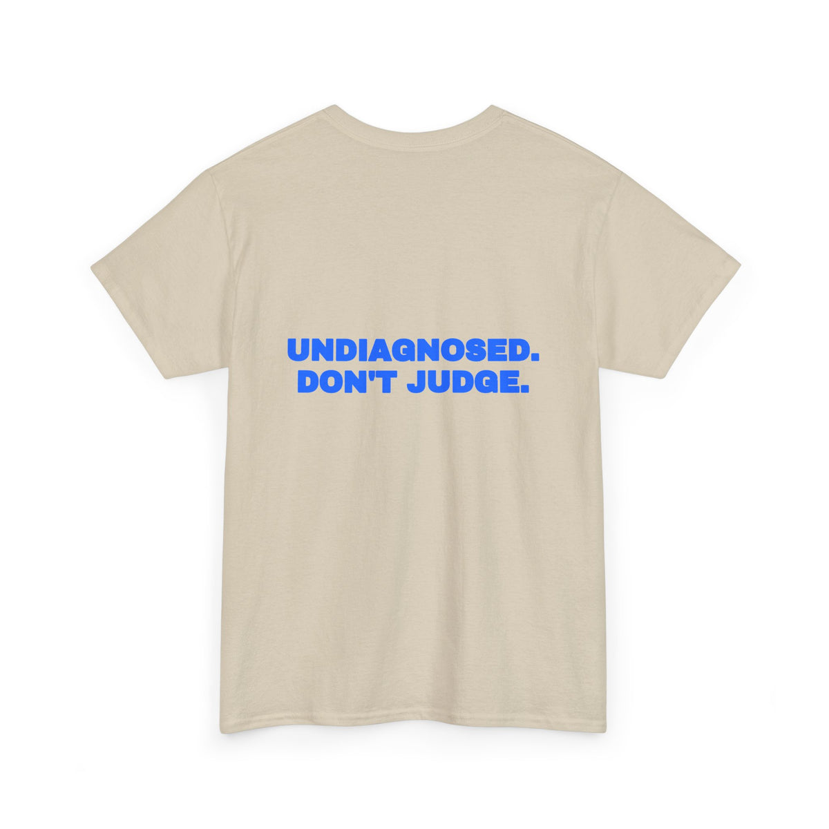 Undiagnosed. Don't judge. Tee