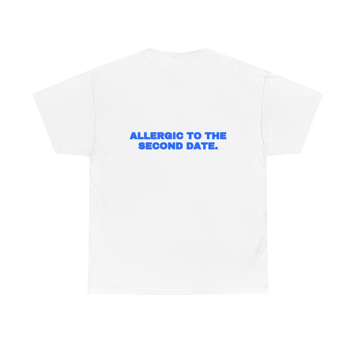 Allergic to the second date. Tee