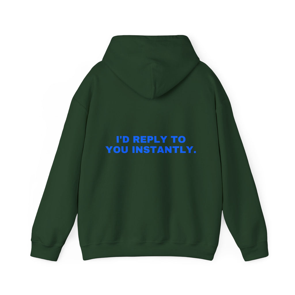 I'd reply to you instantly. Statement Hoodie - Funny Flirty Dating Gift, Gen-Z Read-Receipt Humor | Seen Zoned