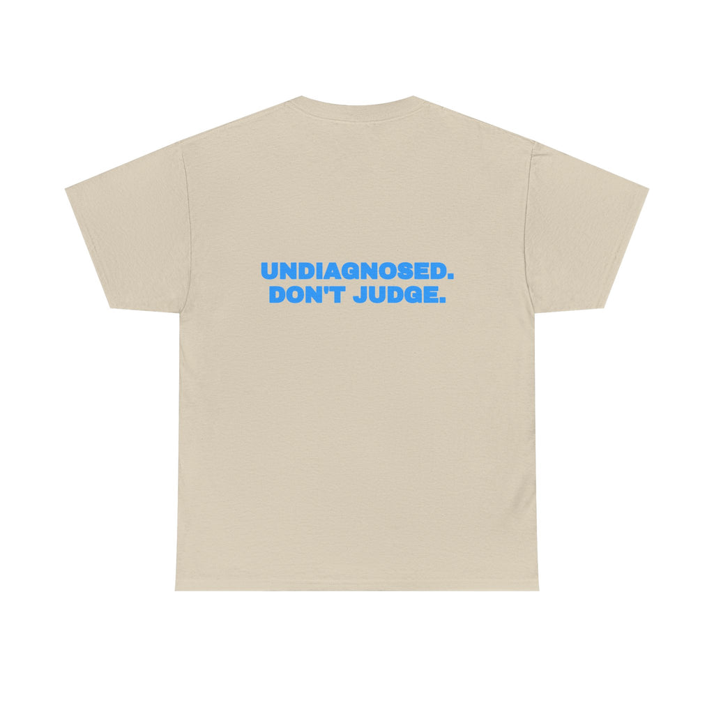 Undiagnosed. Don't judge. Tee · Sky
