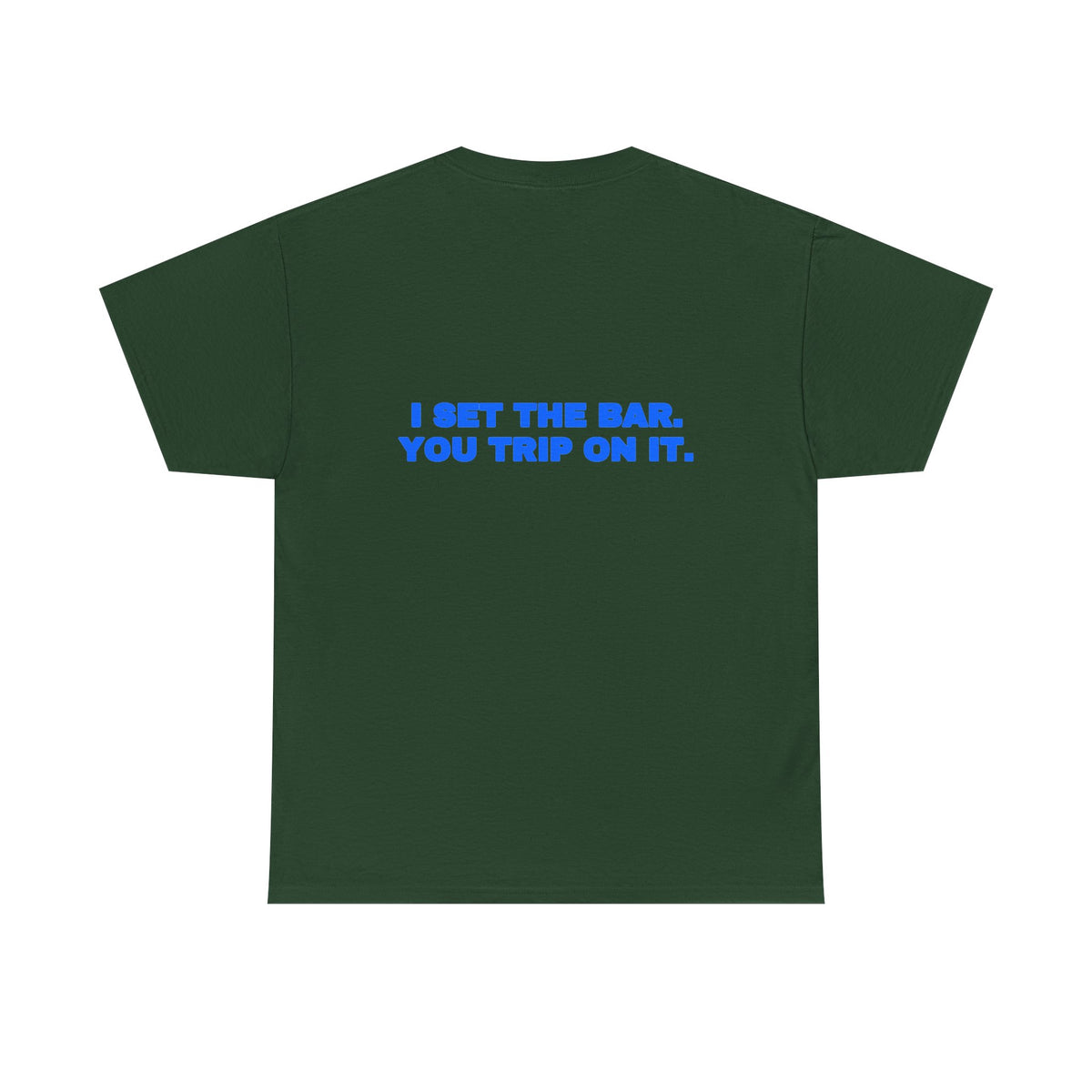 I set the bar. You trip on it. Tee
