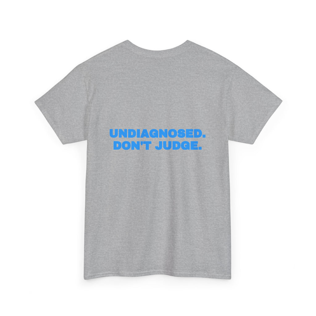 Undiagnosed. Don't judge. Tee · Sky