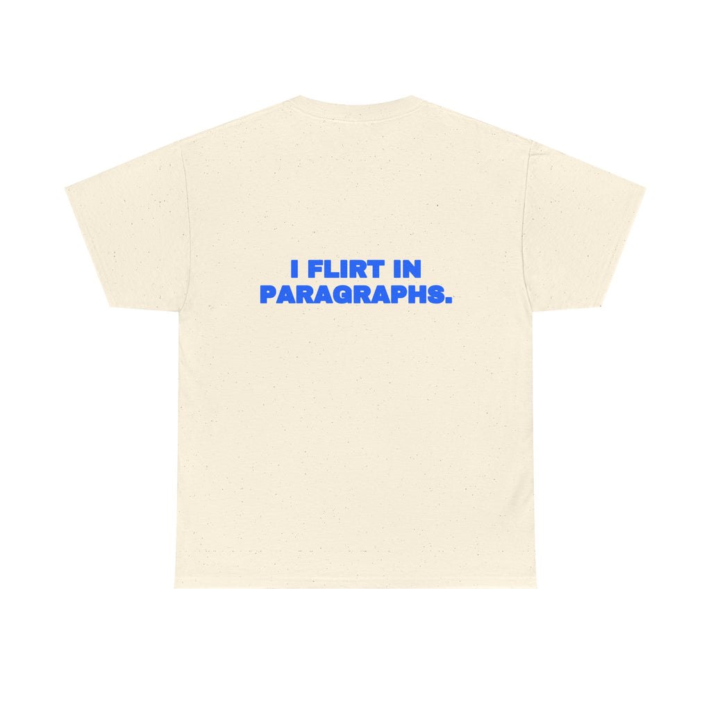 I flirt in paragraphs. Tee
