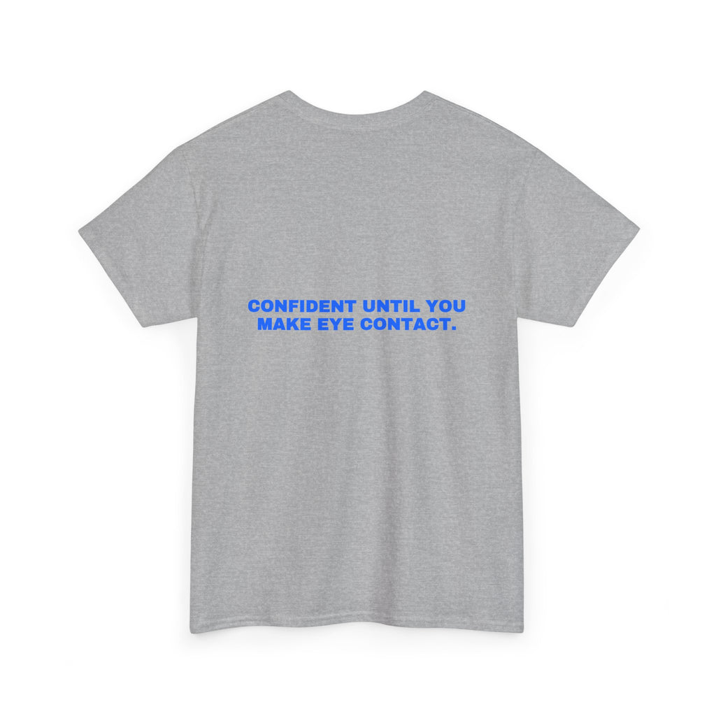 Confident until you make eye contact. Statement Tee - Soft Classic Cotton, Funny Flirty Dating Gift | Seen Zoned