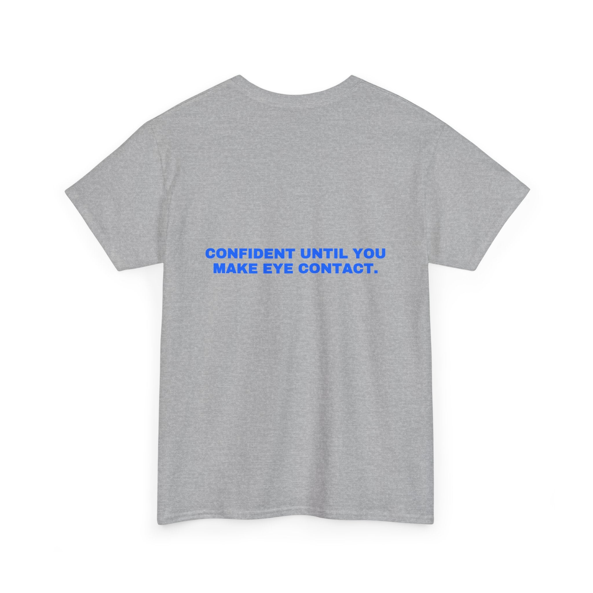 Confident until you make eye contact. Statement Tee - Soft Classic Cotton, Funny Flirty Dating Gift | Seen Zoned