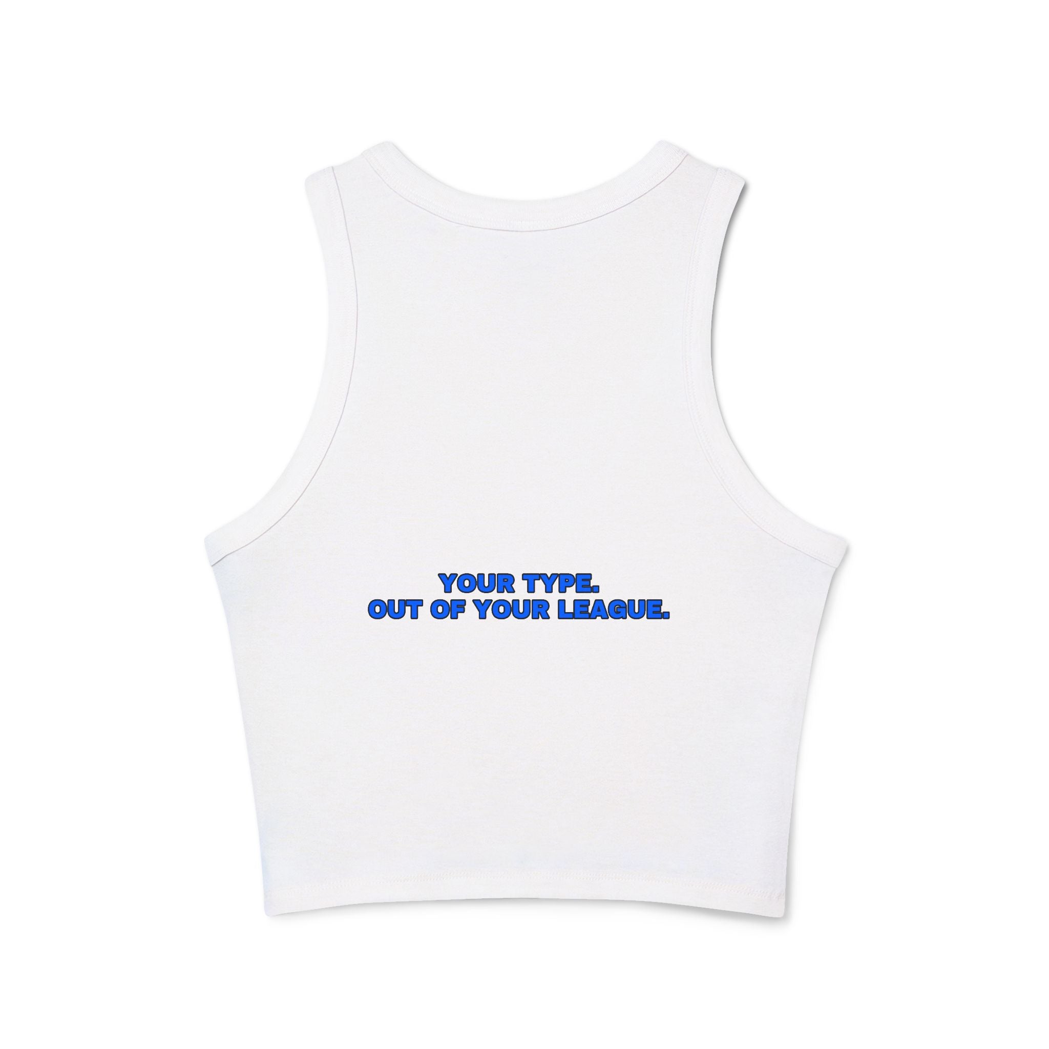 Your type. Out of your league. Statement Ribbed Crop Tank - Funny Flirty Dating Gift for Her | Seen Zoned