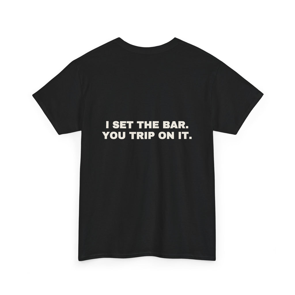I set the bar. You trip on it. Statement Tee - Soft Classic Cotton, Funny Flirty Dating Gift | Seen Zoned