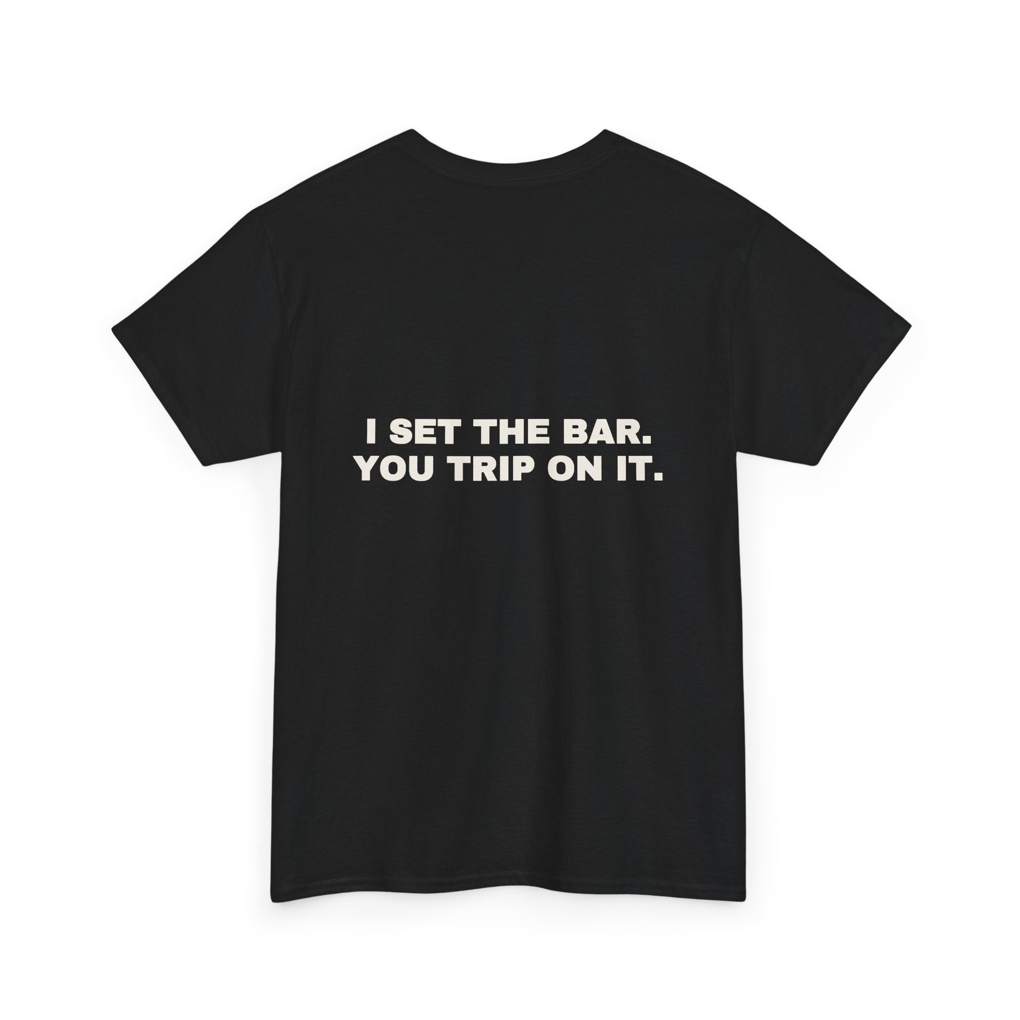 I set the bar. You trip on it. Statement Tee - Soft Classic Cotton, Funny Flirty Dating Gift | Seen Zoned