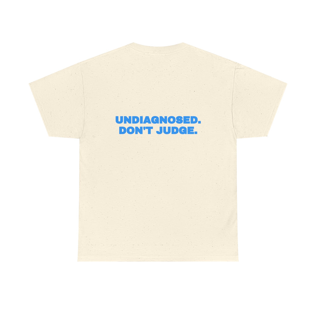 Undiagnosed. Don't judge. Tee · Sky