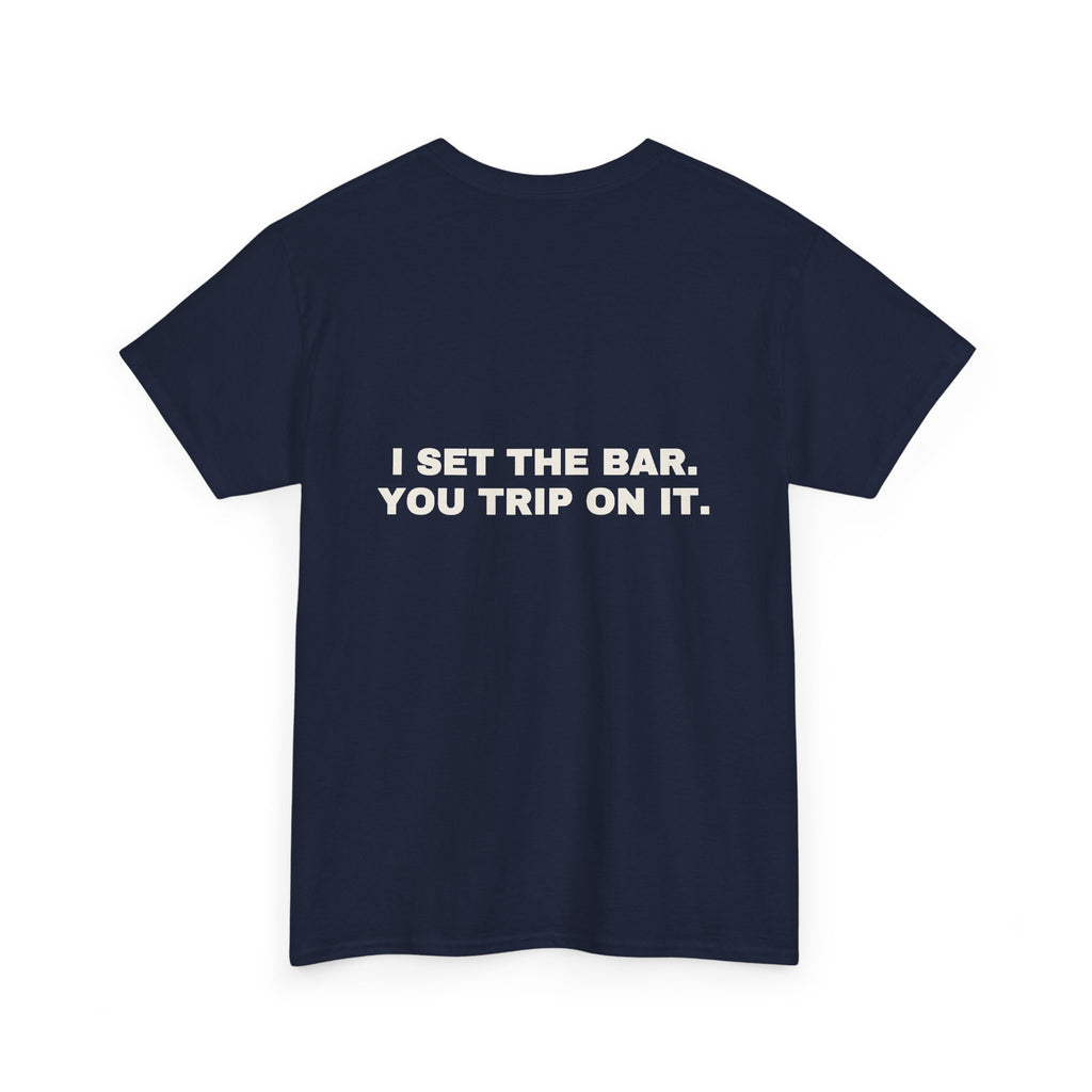 I set the bar. You trip on it. Statement Tee - Soft Classic Cotton, Funny Flirty Dating Gift | Seen Zoned