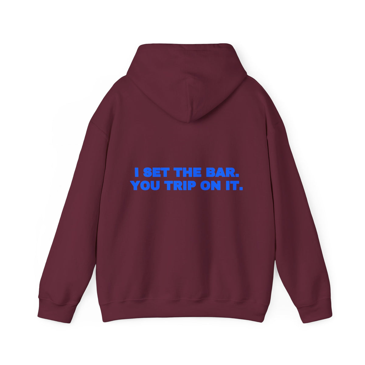 I set the bar. You trip on it. Hoodie