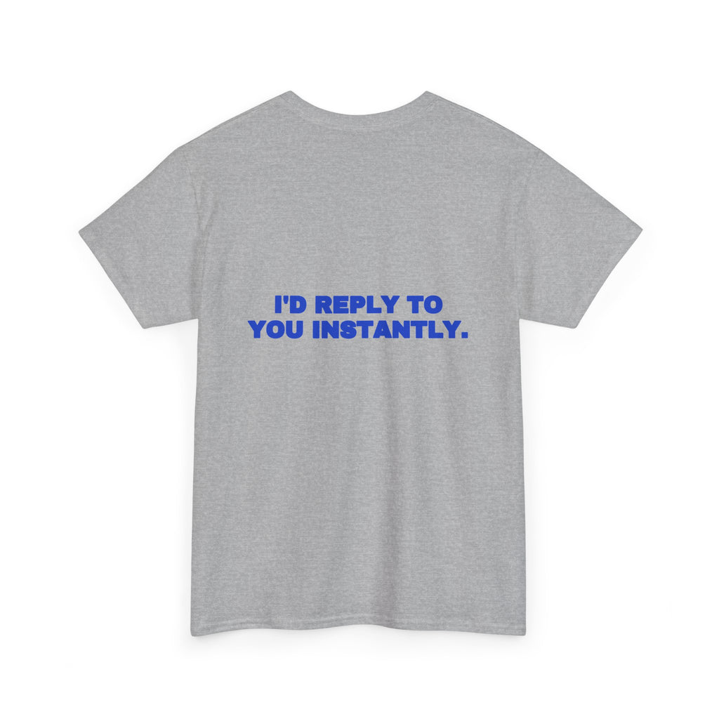 I'd reply to you instantly. Tee · Cobalt