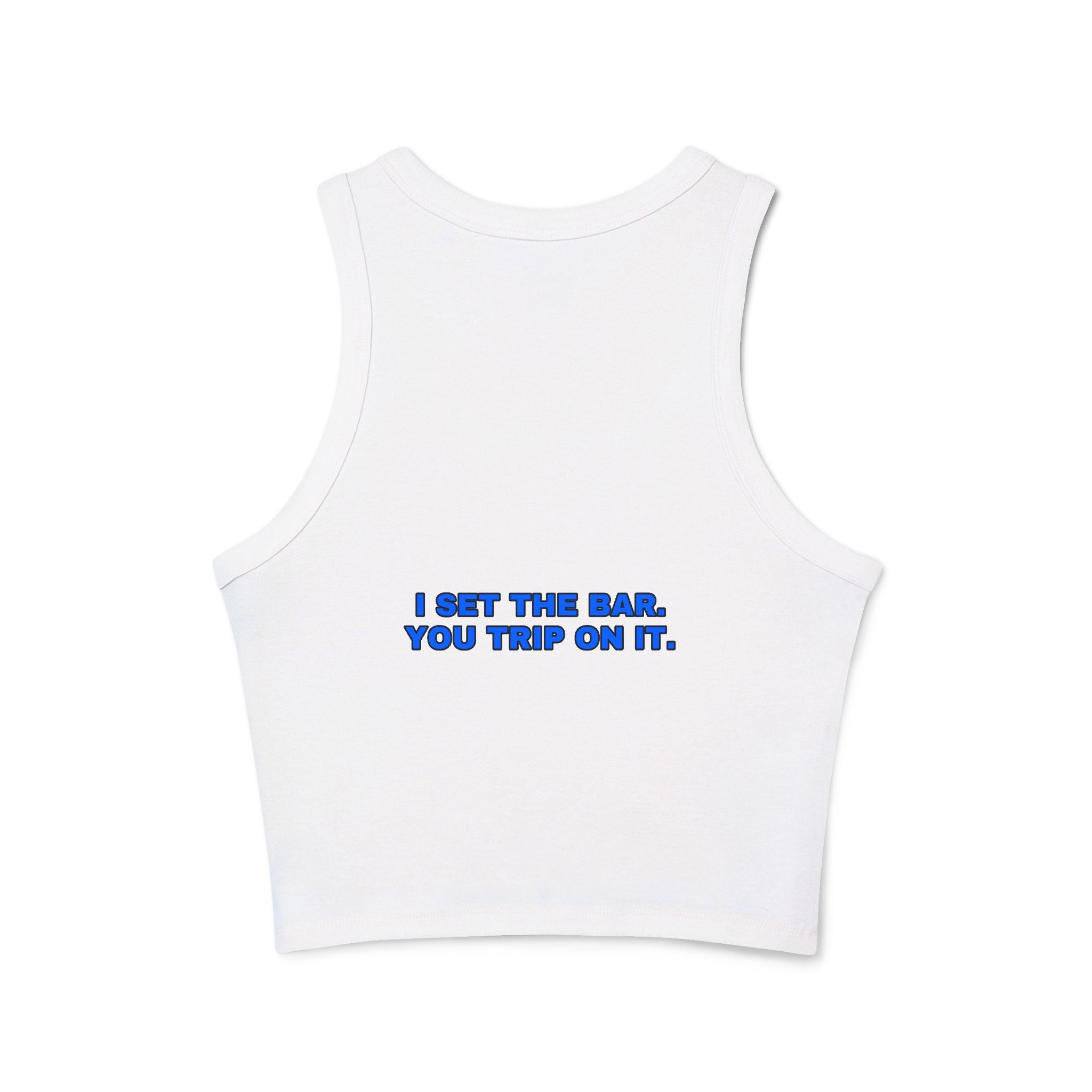 I set the bar. You trip on it. Statement Ribbed Crop Tank - Funny Flirty Dating Gift for Her | Seen Zoned