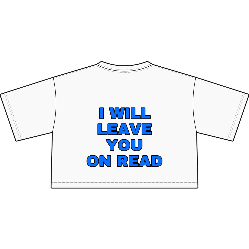 I will leave you on read. Crop Tee