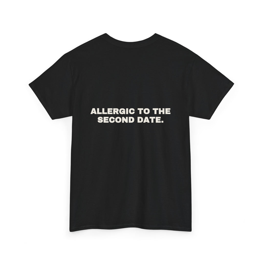 Allergic to the second date. Statement Tee - Soft Classic Cotton, Funny Flirty Dating Gift | Seen Zoned