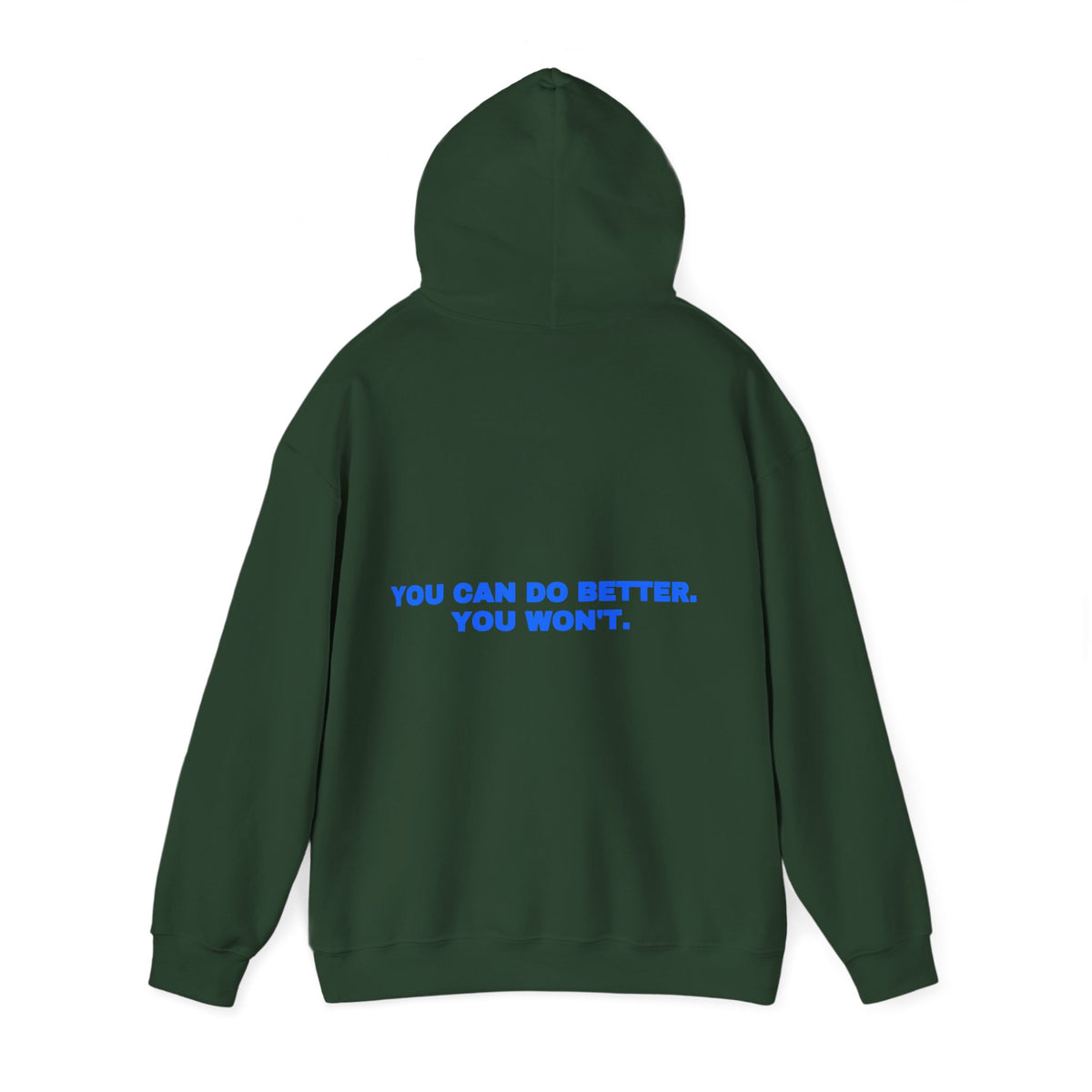 You can do better. You won't. Hoodie